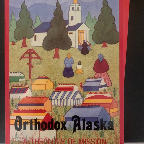 Orthodox Alaska: A Theology of Mission - Fr Michael Oleksa - Picture 1 of 1